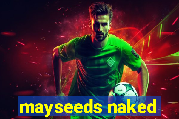 mayseeds naked
